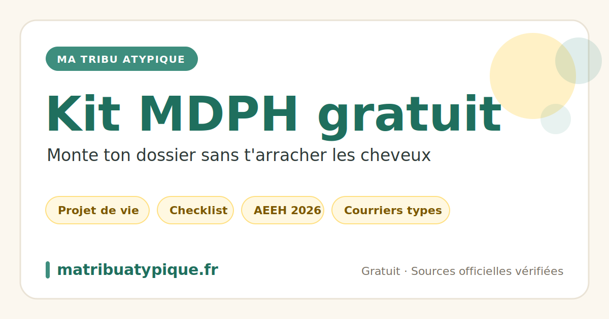 Kit MDPH gratuit de Ma Tribu Atypique : projet de vie, checklist des pièces, montants AEEH 2026 et courriers types